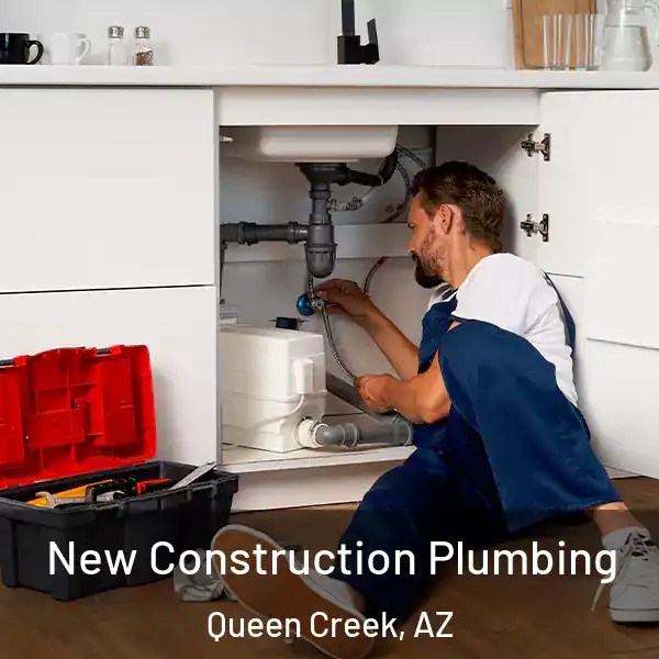  New Construction Plumbing Queen Creek, AZ