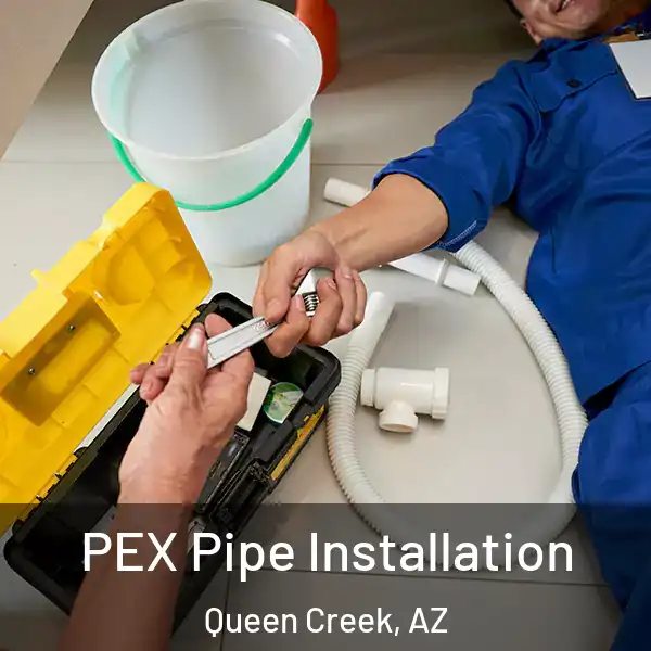  PEX Pipe Installation Queen Creek, AZ